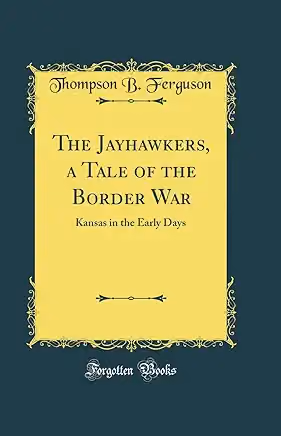 The Jayhawkers: A tale of the border wars